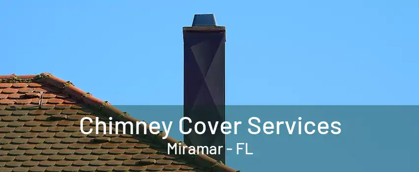 Chimney Cover Services Miramar - FL