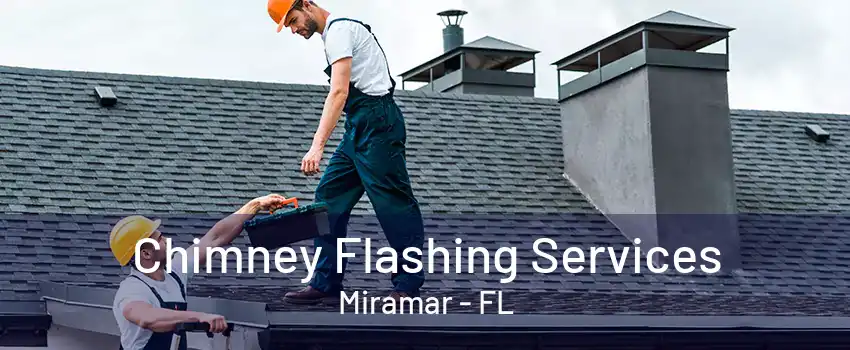 Chimney Flashing Services Miramar - FL