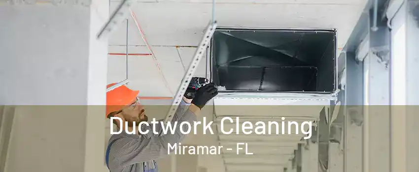 Ductwork Cleaning Miramar - FL