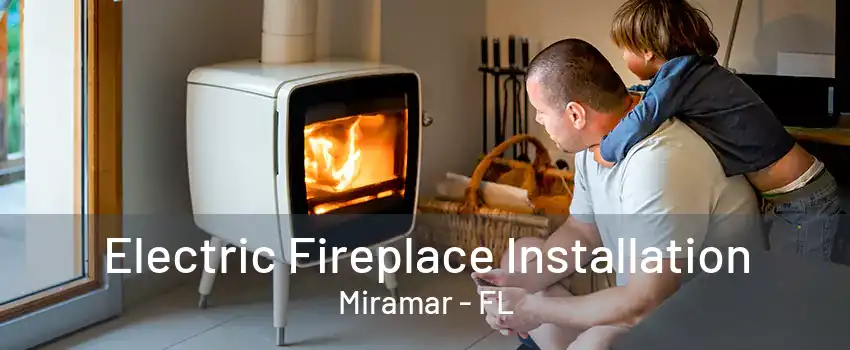 Electric Fireplace Installation Miramar - FL