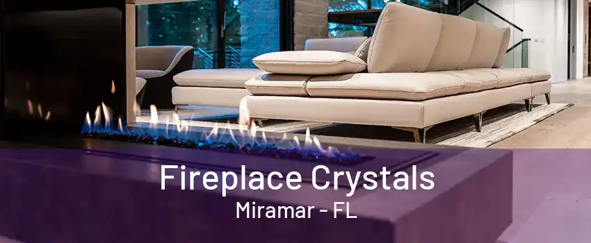 Fireplace Crystals Miramar - FL