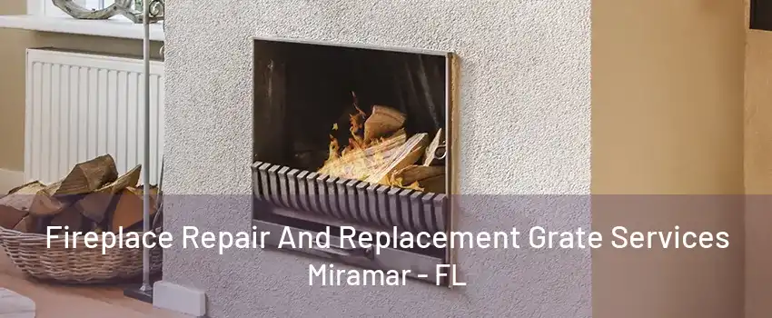 Fireplace Repair And Replacement Grate Services Miramar - FL