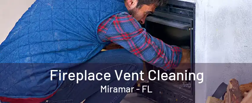 Fireplace Vent Cleaning Miramar - FL