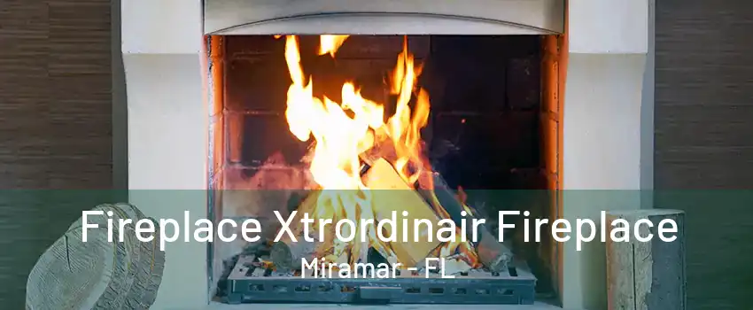 Fireplace Xtrordinair Fireplace Miramar - FL