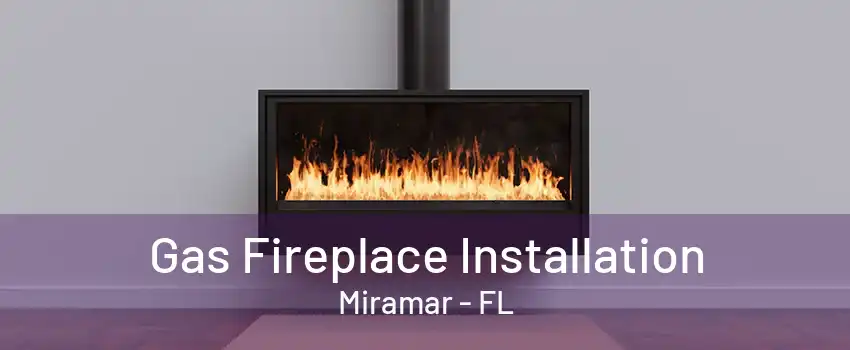 Gas Fireplace Installation Miramar - FL