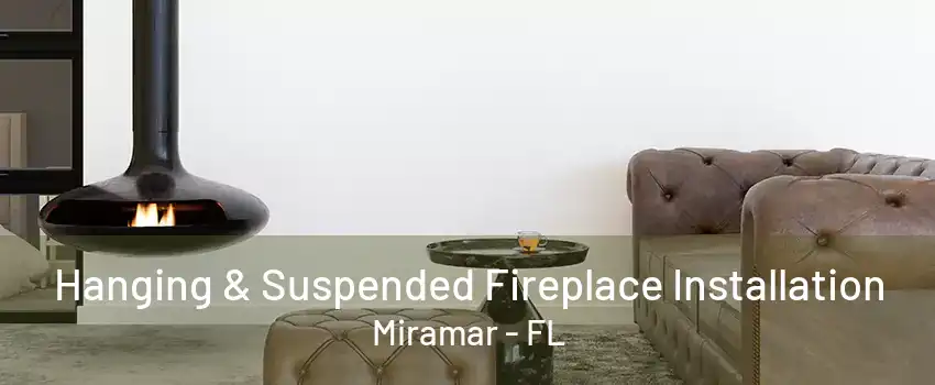 Hanging & Suspended Fireplace Installation Miramar - FL