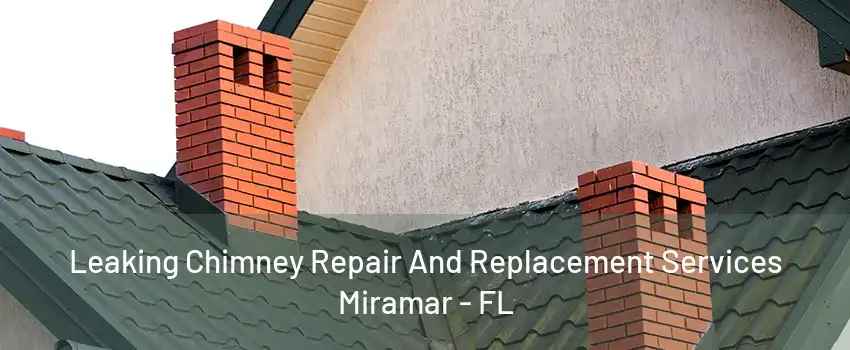 Leaking Chimney Repair And Replacement Services Miramar - FL