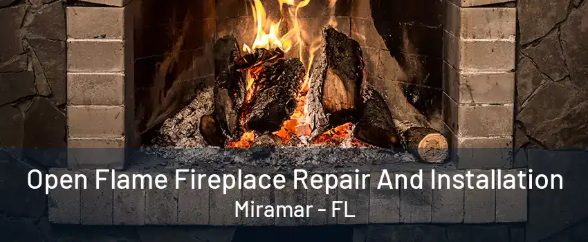 Open Flame Fireplace Repair And Installation Miramar - FL