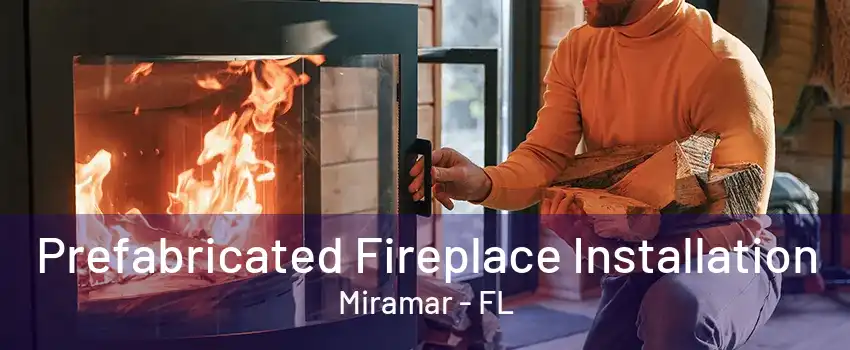 Prefabricated Fireplace Installation Miramar - FL