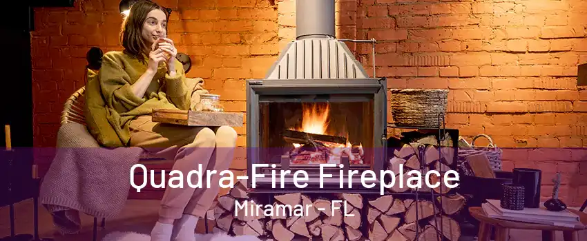 Quadra-Fire Fireplace Miramar - FL