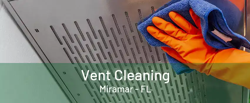 Vent Cleaning Miramar - FL